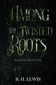 Among the Twisted Roots By B. H. Lewis