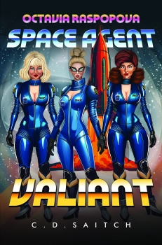 Octavia Raspopova: Space Agent: Valiant By C.D.Saitch