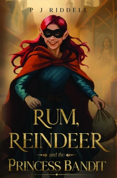 Rum, Reindeer and the Princess Bandit By P J Riddell