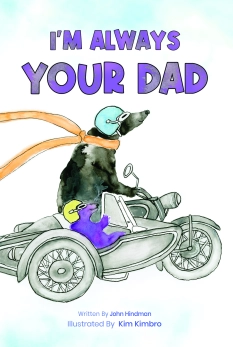 I'm Always Your Dad By John Hindman and Kim Kimbro ( Illustrator )