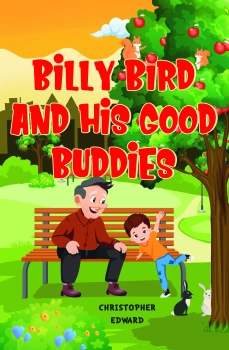 Billy Bird and His Good Buddies By Christopher Edward