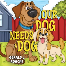 Our Dog Needs a Dog By Gerald J. Roache