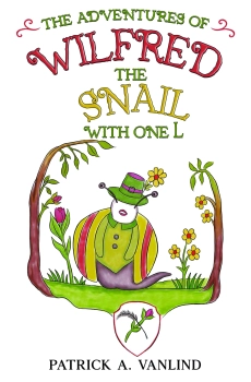 The Adventures of Wilfred the Snail with One L By Patrick A. Vanlind