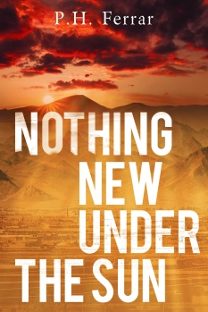 Nothing New Under the Sun By P.H. Ferrar