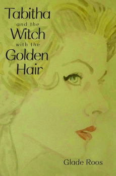 Tabitha and the Witch with the Golden Hair By Glade Roos
