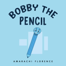 Bobby the Pencil By Amarachi Florence