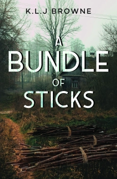 A Bundle of Sticks By K.L.J  Browne