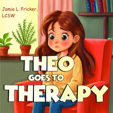 Theo goes to Therapy By Jamie L. Fricker, LCSW