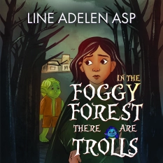 In the Foggy Forest There Are Trolls By Line Adelen Asp