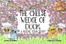 The Cheese Wedge of Doom - A Fledge Town Story By Lorna H. Stalker