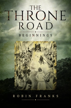 The Throne Road - Beginnings By Robin Franks