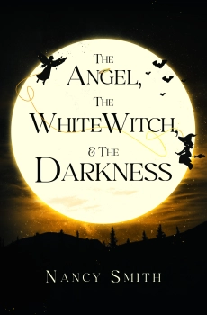 The Angel, The Whitewitch & The Darkness By Nancy Smith