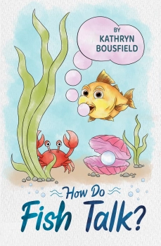 How Do Fish Talk By Kathryn Bousfield