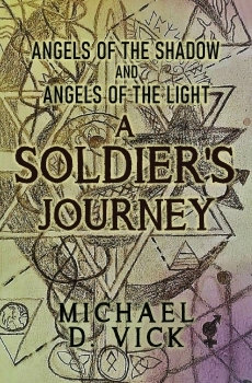 Angels of the Shadow and Angels of the Light: A Soldier's Journey By Michael D. Vick