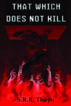 That Which Does Not Kill By S.R.R. Thayn