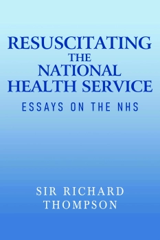 Resuscitating the National Health Service Essays on the NHS By Sir Richard Thompson